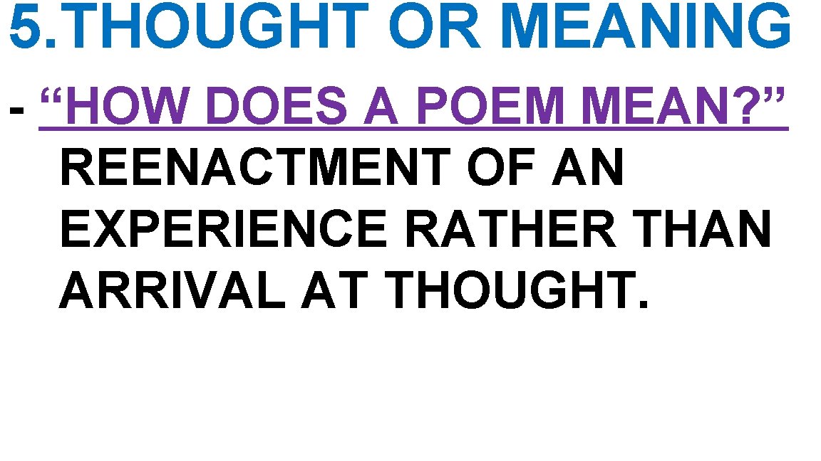 5. THOUGHT OR MEANING - “HOW DOES A POEM MEAN? ” REENACTMENT OF AN