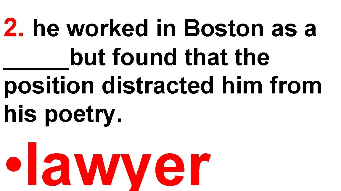 2. he worked in Boston as a _____but found that the position distracted him 2. he worked in Boston as a _____but found that the position distracted him