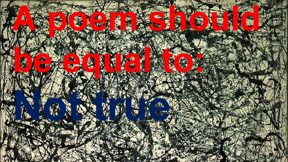 A poem should be equal to: Not true A poem should be equal to: Not true