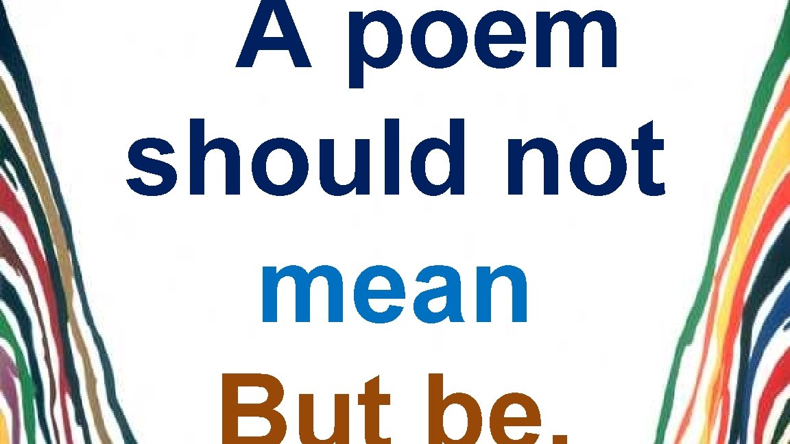 A poem should not mean A poem should not mean