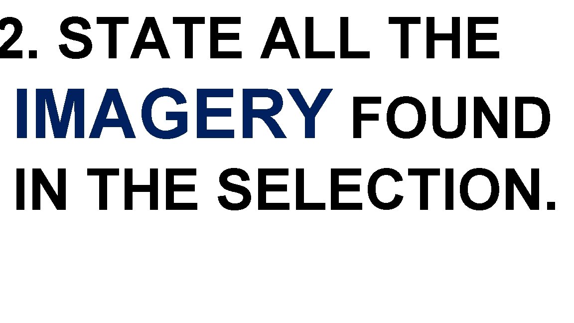 2. STATE ALL THE IMAGERY FOUND IN THE SELECTION. 2. STATE ALL THE IMAGERY FOUND IN THE SELECTION.