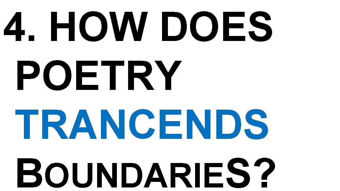 4. HOW DOES POETRY TRANCENDS BOUNDARIES? 