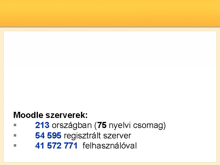 Moodle szerverek: § 213 országban (75 nyelvi csomag) § 54 595 regisztrált szerver §