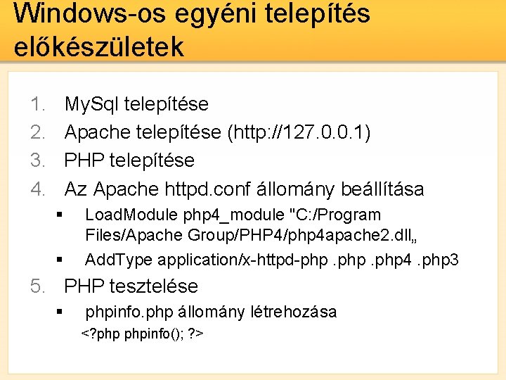 Windows-os egyéni telepítés előkészületek 1. 2. 3. 4. My. Sql telepítése Apache telepítése (http: