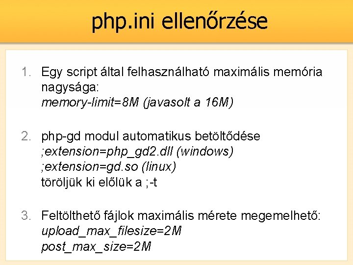 php. ini ellenőrzése 1. Egy script által felhasználható maximális memória nagysága: memory-limit=8 M (javasolt