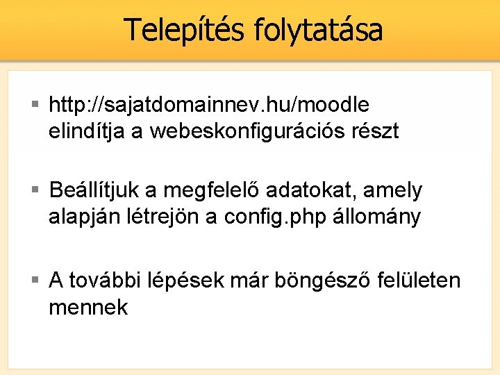 Telepítés folytatása § http: //sajatdomainnev. hu/moodle elindítja a webeskonfigurációs részt § Beállítjuk a megfelelő