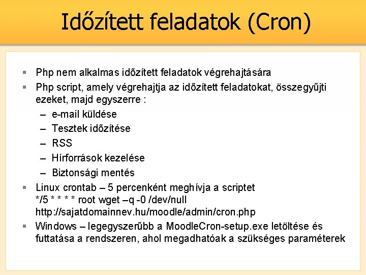 Időzített feladatok (Cron) § Php nem alkalmas időzített feladatok végrehajtására § Php script, amely