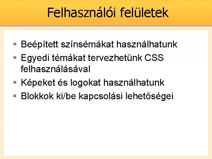 Felhasználói felületek § Beépített színsémákat használhatunk § Egyedi témákat tervezhetünk CSS felhasználásával § Képeket