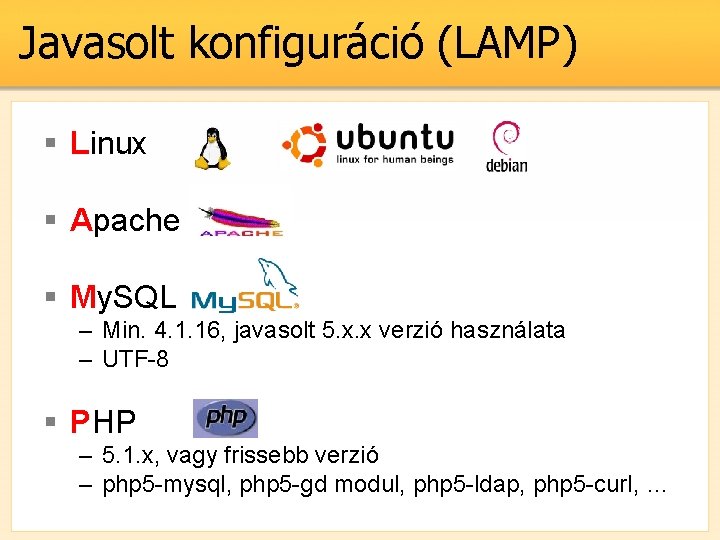 Javasolt konfiguráció (LAMP) § Linux § Apache § My. SQL – Min. 4. 1.