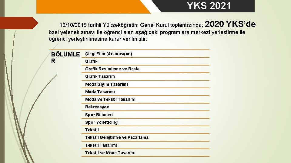YKS 2021 10/10/2019 tarihli Yükseköğretim Genel Kurul toplantısında; 2020 YKS’de özel yetenek sınavı ile