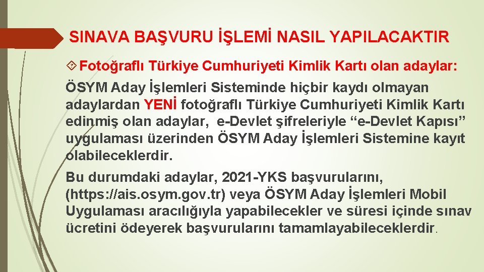 SINAVA BAŞVURU İŞLEMİ NASIL YAPILACAKTIR Fotoğraflı Türkiye Cumhuriyeti Kimlik Kartı olan adaylar: ÖSYM Aday