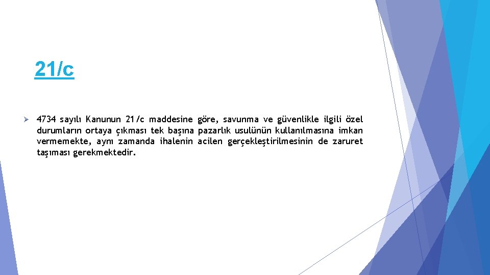 21/c Ø 4734 sayılı Kanunun 21/c maddesine göre, savunma ve güvenlikle ilgili özel durumların