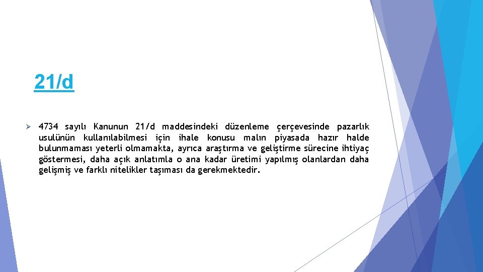 21/d Ø 4734 sayılı Kanunun 21/d maddesindeki düzenleme çerçevesinde pazarlık usulünün kullanılabilmesi için ihale