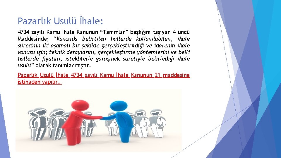 Pazarlık Usulü İhale: 4734 sayılı Kamu İhale Kanunun “Tanımlar” başlığını taşıyan 4 üncü Maddesinde;