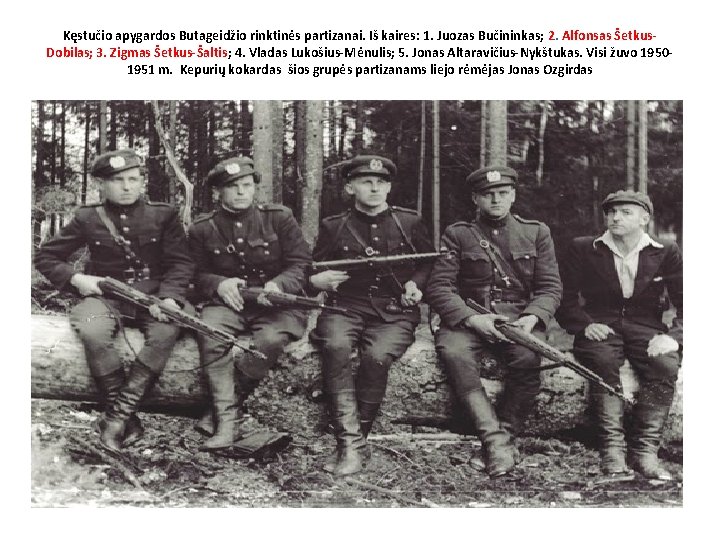 Kęstučio apygardos Butageidžio rinktinės partizanai. Iš kaires: 1. Juozas Bučininkas; 2. Alfonsas Šetkus. Dobilas;