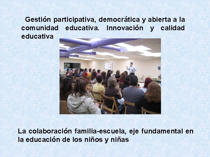 Gestión participativa, democrática y abierta a la comunidad educativa. Innovación y calidad educativa La