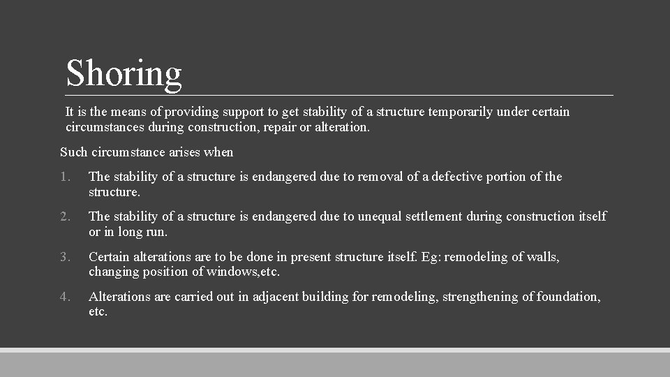 Shoring It is the means of providing support to get stability of a structure