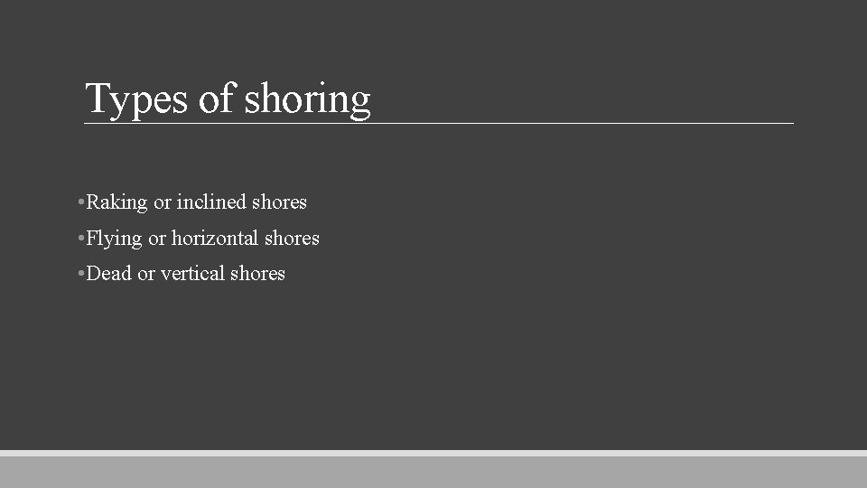 Types of shoring • Raking or inclined shores • Flying or horizontal shores •