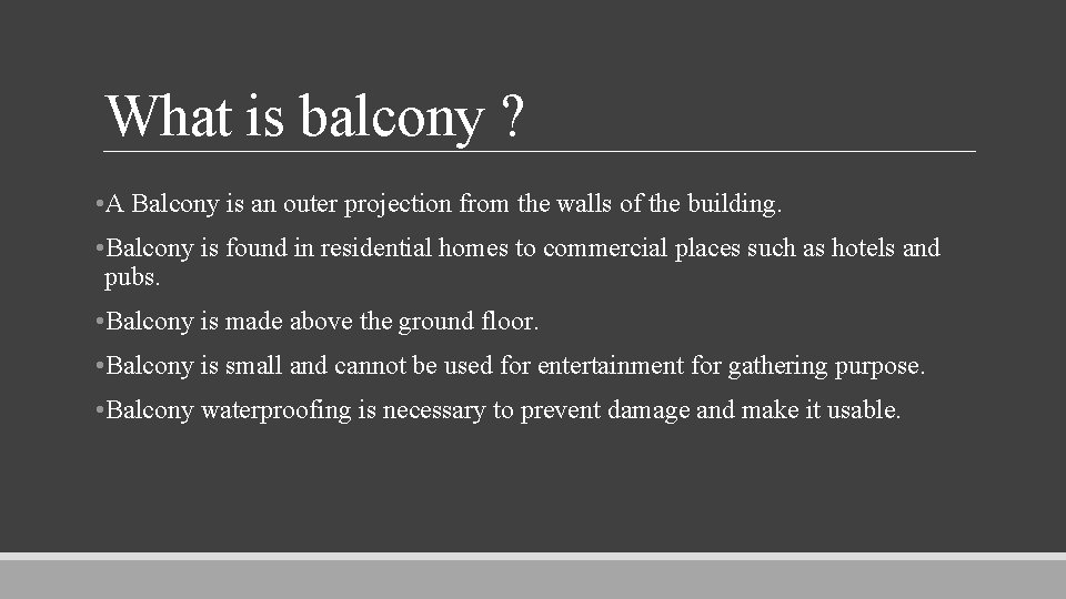 What is balcony ? • A Balcony is an outer projection from the walls