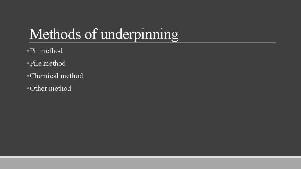 Methods of underpinning • Pit method • Pile method • Chemical method • Other