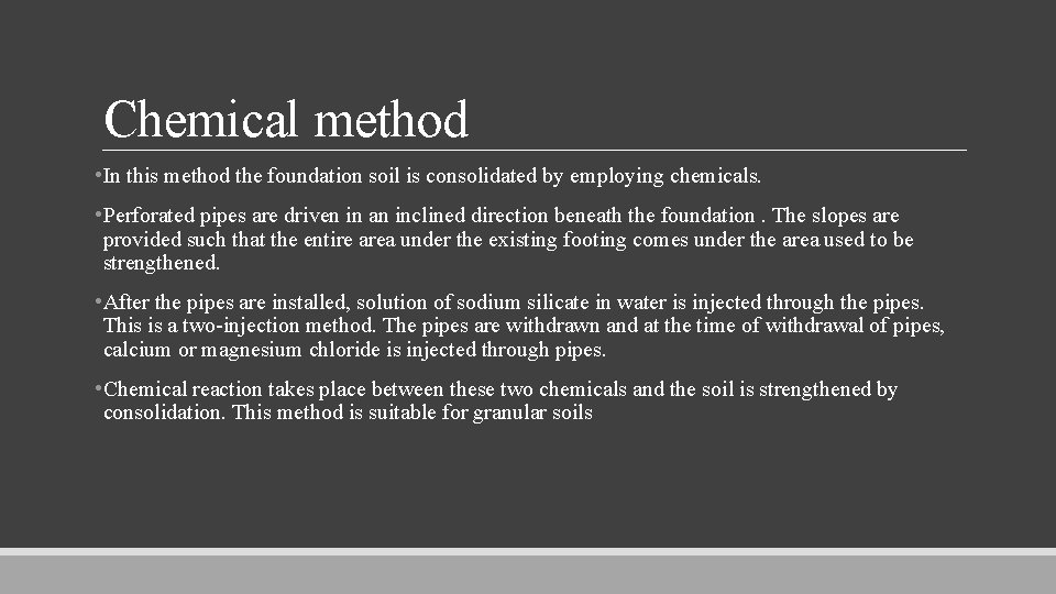 Chemical method • In this method the foundation soil is consolidated by employing chemicals.