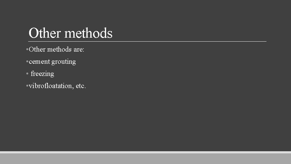 Other methods • Other methods are: • cement grouting • freezing • vibrofloatation, etc.