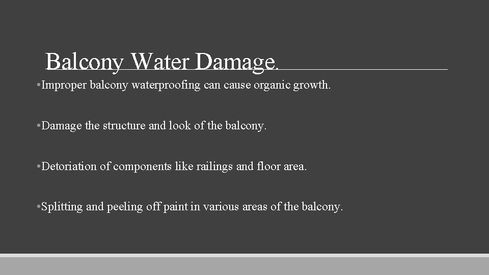 Balcony Water Damage. • Improper balcony waterproofing can cause organic growth. • Damage the