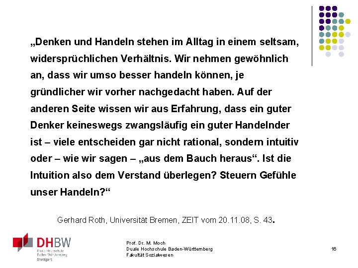 „Denken und Handeln stehen im Alltag in einem seltsam, widersprüchlichen Verhältnis. Wir nehmen gewöhnlich