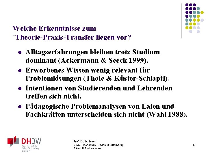 Welche Erkenntnisse zum ´Theorie-Praxis-Transfer liegen vor? l l Alltagserfahrungen bleiben trotz Studium dominant (Ackermann