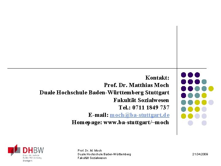 Kontakt: Prof. Dr. Matthias Moch Duale Hochschule Baden-Württemberg Stuttgart Fakultät Sozialwesen Tel. : 0711