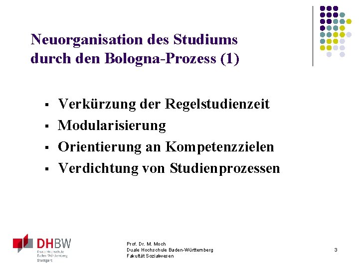 Neuorganisation des Studiums durch den Bologna-Prozess (1) § § Verkürzung der Regelstudienzeit Modularisierung Orientierung