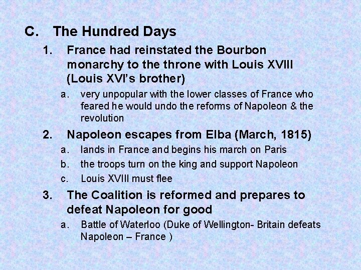 C. The Hundred Days 1. France had reinstated the Bourbon monarchy to the throne