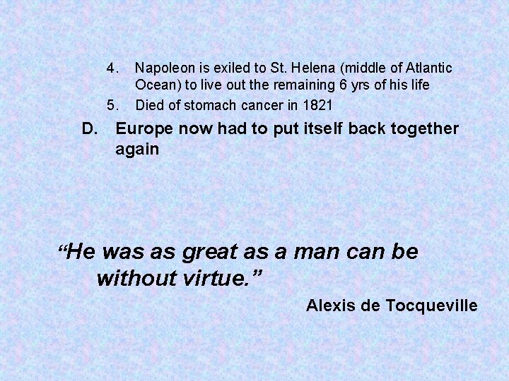 4. 5. Napoleon is exiled to St. Helena (middle of Atlantic Ocean) to live