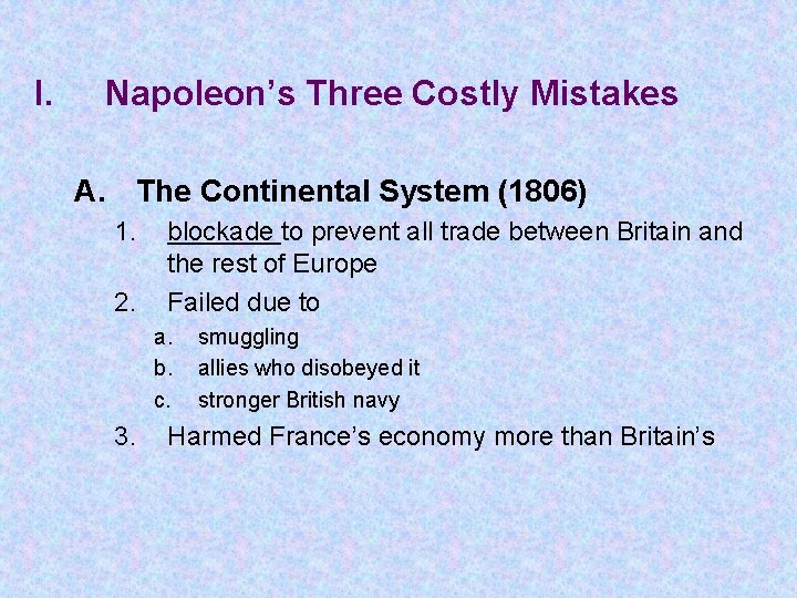 I. Napoleon’s Three Costly Mistakes A. The Continental System (1806) 1. 2. blockade to