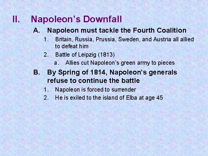 II. Napoleon’s Downfall A. Napoleon must tackle the Fourth Coalition 1. Britain, Russia, Prussia,