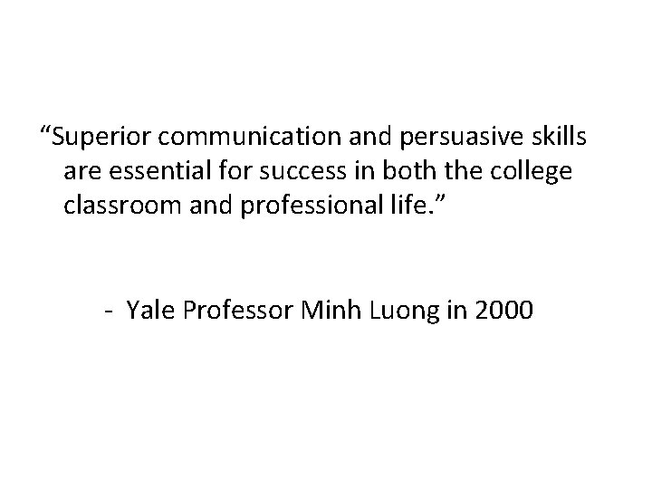 “Superior communication and persuasive skills are essential for success in both the college classroom
