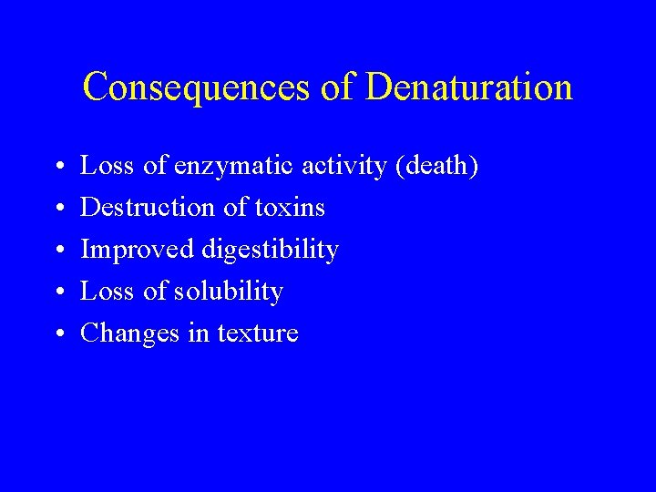 Consequences of Denaturation • • • Loss of enzymatic activity (death) Destruction of toxins