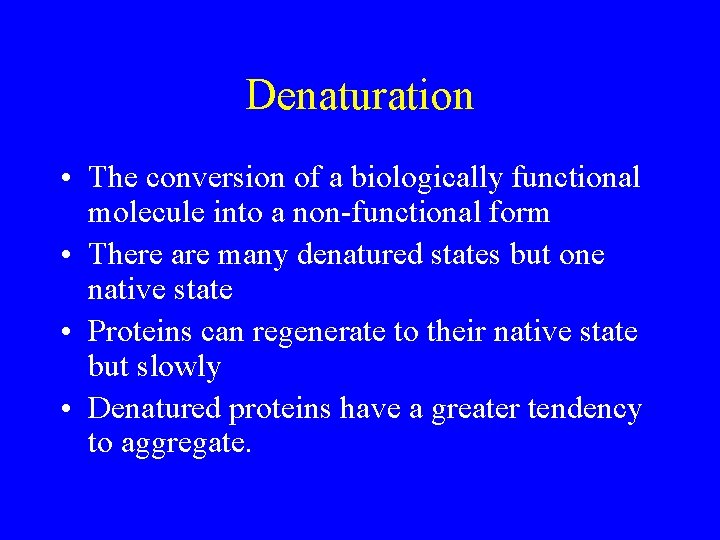 Denaturation • The conversion of a biologically functional molecule into a non-functional form •