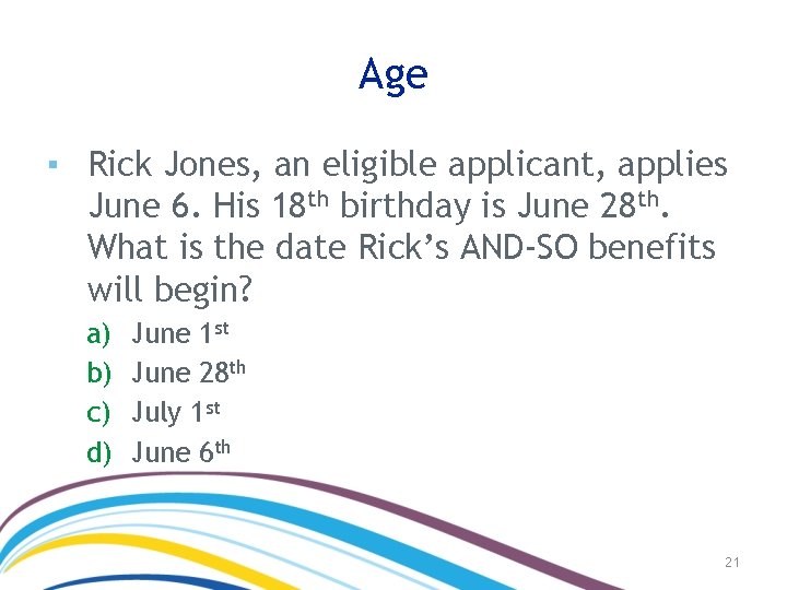 Age ▪ Rick Jones, an eligible applicant, applies June 6. His 18 th birthday