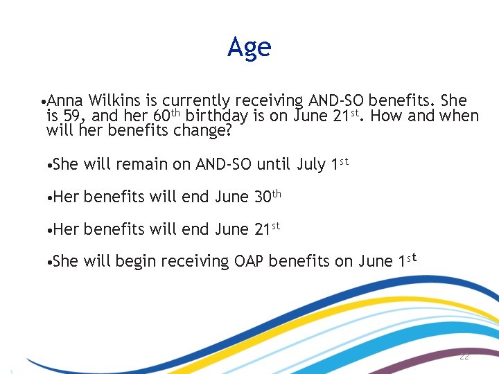 Age • Anna Wilkins is currently receiving AND-SO benefits. She is 59, and her