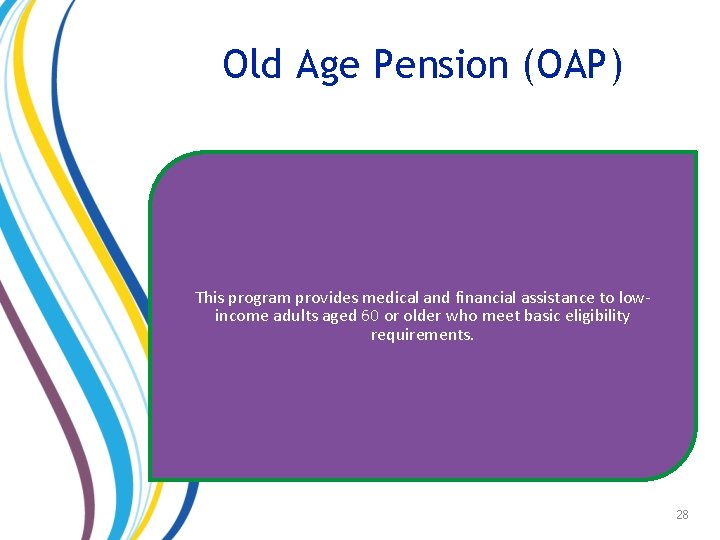 Old Age Pension (OAP) This program provides medical and financial assistance to lowincome adults