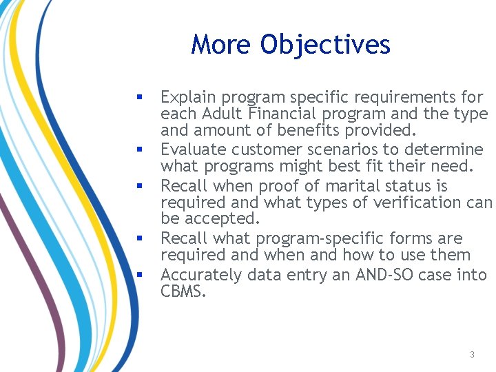 More Objectives § § § Explain program specific requirements for each Adult Financial program