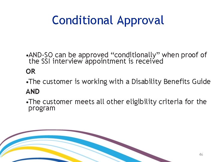 Conditional Approval • AND-SO can be approved “conditionally” when proof of the SSI interview