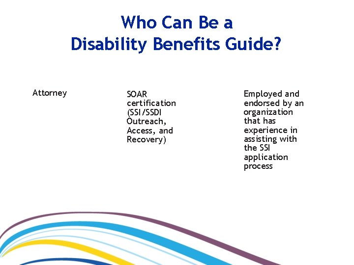 Who Can Be a Disability Benefits Guide? Attorney SOAR certification (SSI/SSDI Outreach, Access, and