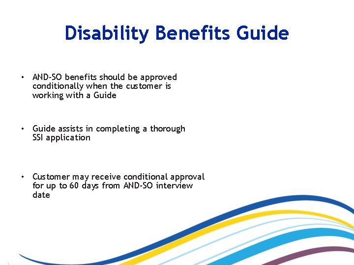 Disability Benefits Guide • AND-SO benefits should be approved conditionally when the customer is