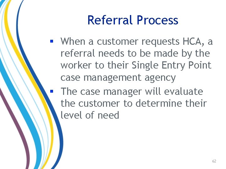 Referral Process § When a customer requests HCA, a referral needs to be made