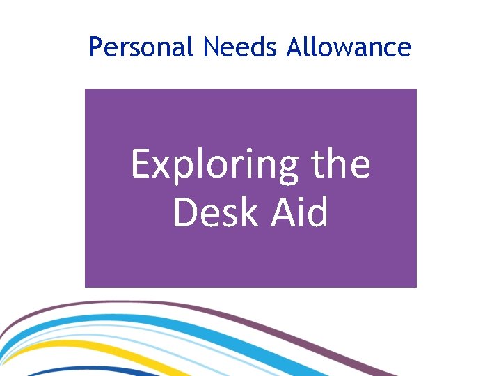 Personal Needs Allowance Exploring the Desk Aid 