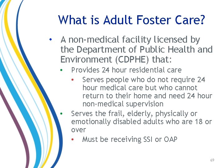 What is Adult Foster Care? • A non-medical facility licensed by the Department of