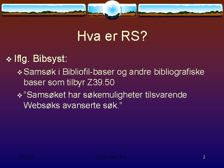 Hva er RS? Iflg. Bibsyst: Samsøk i Bibliofil-baser og andre bibliografiske baser som tilbyr