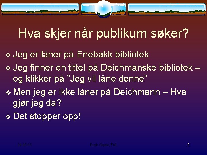 Hva skjer når publikum søker? Jeg er låner på Enebakk bibliotek Jeg finner en